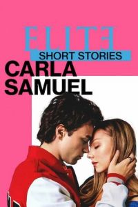 Элита: короткие истории. Карла и Самуэль 1 сезон